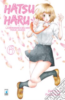 Hatsu Haru. La primavera del mio primo amore. Vol. 6 libro di Fujisawa Shizuki