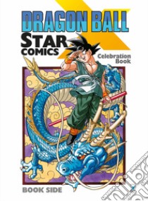 Dragon Ball x Star Comics. Celebration book. Ediz. illustrata libro