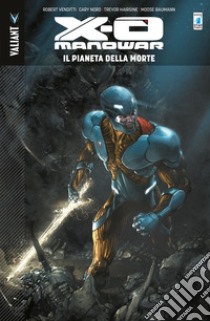 X-O Manowar. Vol. 3: Il pianeta della morte libro di Venditti Robert; Nord Cary; Hairsine Trevor