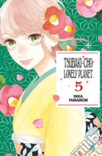 Tsubaki-cho Lonely Planet. Vol. 5 libro di Yamamori Mika