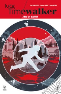 Ivar, Timewalker. Vol. 1: Fare la storia libro di Van Lente Fred