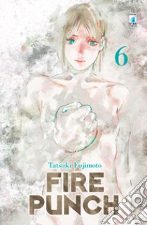 Fire punch. Vol. 6 libro di Fujimoto Tatsuki