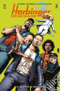 Harbinger renegade. Vol. 1: Il giudizio di Solomon libro di Roberts Rafer