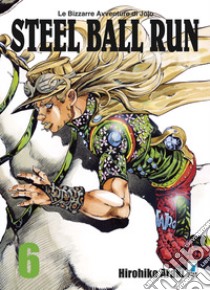 Steel ball run. Le bizzarre avventure di Jojo. Vol. 6 libro di Araki Hirohiko