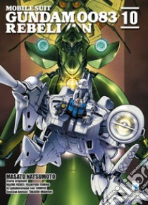 Rebellion. Mobile suit Gundam 0083. Vol. 10 libro di Natsumoto Masato; Yatate Hajime; Tomino Yoshiyuki