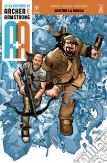 A+A. Le avventure di Archer e Armstrong. Vol. 1: Dentro la borsa libro di Roberts Rafer