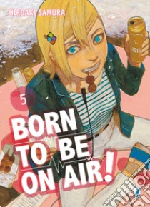 Born to be on air!. Vol. 5 libro di Samura Hiroaki