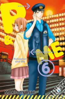 P&me. Policeman and me. Vol. 6 libro di Miyoshi Maki