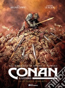 Conan il cimmero. Vol. 5: La cittadella scarlatta libro di Howard Robert Ervin; Brunschwig Luc