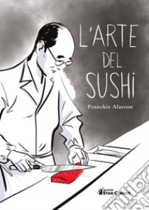 L'arte del sushi libro di Alarcon Franckie