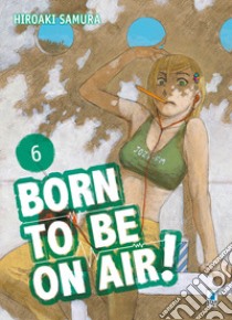 Born to be on air!. Vol. 6 libro di Samura Hiroaki