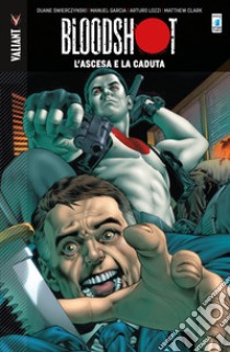 Bloodshot. Vol. 2: L' ascesa e la caduta libro di Swierczynski Duane