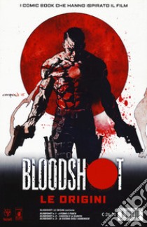 Bloodshot. Le origini. Vol. 1-2-3: A ferro e fuoco-L'ascesa e la caduta-La guerra degli Harbinger libro di Swierczynski Duane