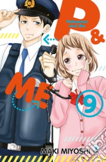 P&me. Policeman and me. Vol. 9 libro di Miyoshi Maki