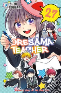 Oresama teacher. Vol. 27 libro di Tsubaki Izumi