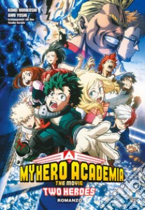 Two heroes. My Hero Academia the movie. Con Poster libro di Horikoshi Kohei; Yoshi Anri