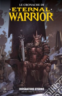 Le cronache di Eternal Warrior. Vol. 2: Imperatore eterno libro di Milligan Peter; Venditti Robert; Nord Cary