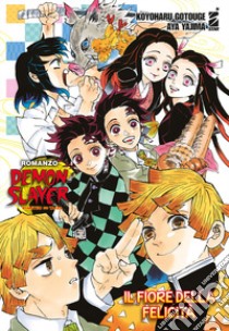 Il fiore della felicità. Demon slayer. Kimetsu no yaiba libro di Gotouge Koyoharu; Yajima Aya