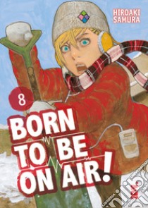 Born to be on air!. Vol. 8 libro di Samura Hiroaki