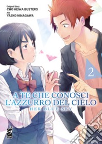 A te che conosci l'azzurro del cielo. Her blue sky. Vol. 2 libro di Cho Heiwa Busters