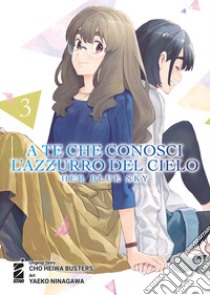 A te che conosci l'azzurro del cielo. Her blue sky. Vol. 3 libro di Cho Heiwa Busters