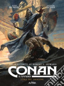 Conan il cimmero. Vol. 12: L' ora del dragone libro di Howard Robert Ervin; Blondel Julien