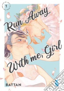 Run away with me, girl. Vol. 1 libro di Battan