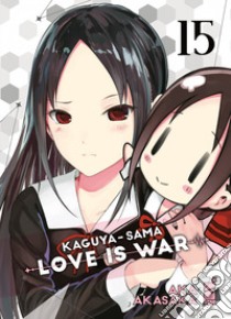 Kaguya-sama. Love is war. Vol. 15 libro di Akasaka Aka