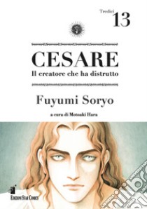 Cesare. Il creatore che ha distrutto. Vol. 13 libro di Soryo Fuyumi; Hara M. (cur.)