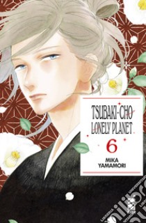 Tsubaki-cho Lonely Planet. New edition. Vol. 6 libro di Yamamori Mika