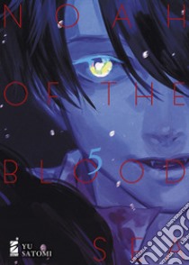 Noah of the blood sea. Vol. 5 libro di Satomi Yu