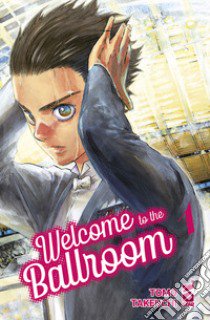 Welcome to the ballroom. Vol. 1 libro di Takeuchi Tomo