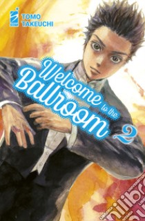 Welcome to the ballroom. Vol. 2 libro di Takeuchi Tomo