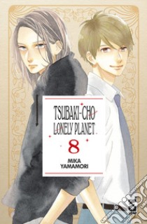 Tsubaki-cho Lonely Planet. New edition. Vol. 8 libro di Yamamori Mika