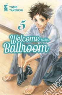 Welcome to the ballroom. Vol. 5 libro di Takeuchi Tomo