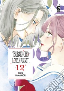 Tsubaki-cho Lonely Planet. New edition. Vol. 12 libro di Yamamori Mika