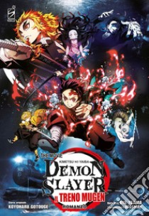 Il treno Mugen. Demon slayer. Kimetsu no yaiba the movie libro di Gotouge Koyoharu; Yajima Aya