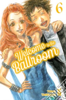 Welcome to the ballroom. Vol. 6 libro di Takeuchi Tomo