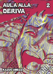 Aula alla deriva. Vol. 2 libro di Umezu Kazuo