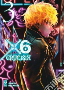 X6. Crucisix. Vol. 3 libro di Nakatake Shiryu