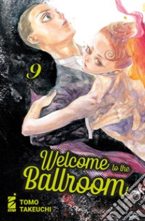 Welcome to the ballroom. Vol. 9 libro di Takeuchi Tomo