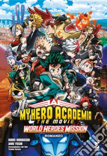 World heroes' mission. My Hero Academia. The movie libro di Horikoshi Kohei; Yoshi Anri