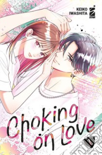 Choking on love. Vol. 1 libro di Keiko Iwashita