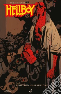 Il seme della distruzione. Hellboy. Vol. 1 libro di Mignola Mike