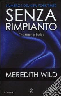 Senza rimpianto. The hacker series libro di Wild Meredith