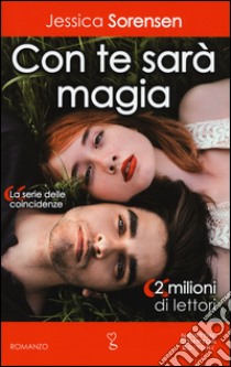 Con te sarà magia. La serie delle coincidenze libro di Sorensen Jessica