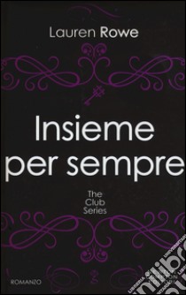 Insieme per sempre. The Club series libro di Rowe Lauren