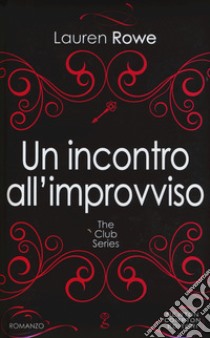 Un incontro all'improvviso. The Club series libro di Rowe Lauren