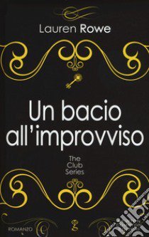 Un bacio all'improvviso. The Club series libro di Rowe Lauren