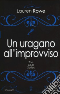 Un uragano all'improvviso. The Club series libro di Rowe Lauren